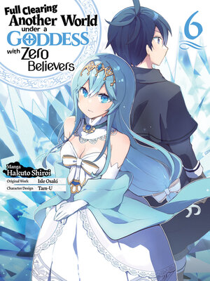 cover image of Full Clearing Another World Under a Goddess with Zero Believers (Manga) Volume 6